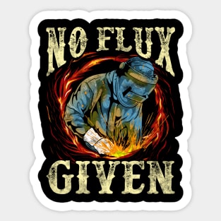 No Flux Given Funny Welding Pun Awesome Welders Sticker